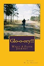 Glo-O-Ory!!! What a Faith Journey