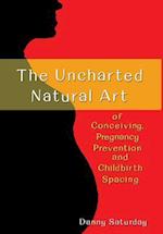 The Uncharted Natural Art of Conceiving, Pregnancy Prevention and Childbirth Spacing