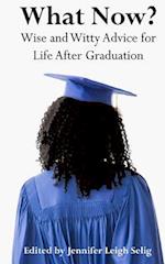 What Now?: Wise and Witty Advice for Life After Graduation 