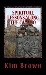 Spiritual Lessons Along the Camino: A 40-Day Spiritual Journey: Spiritual Lessons Along the Camino: A 40-Day Spiritual Journey 