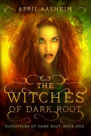 The Witches of Dark Root: Book One in The Daughters of Dark Root Series