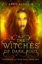 The Witches of Dark Root: Book One in The Daughters of Dark Root Series 