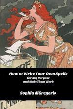 How to Write Your Own Spells for Any Purpose and Make Them Work