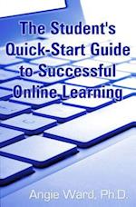 The Student's Quick-Start Guide to Successful Online Learning