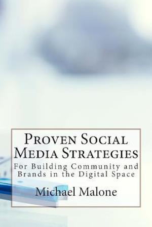 Proven Social Media Strategies for Building Community and Brands in the Digital Space