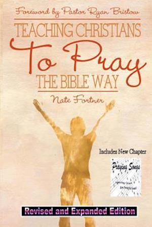 Teaching Christians to Pray the Bible Way Revised and Expanded
