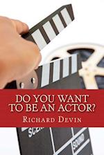Do You Want to Be an Actor?
