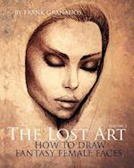 The Lost Art: Volume 2 How to Draw Fantasy Female Faces 