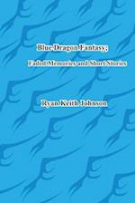 Blue Dragon Fantasy; Faded Memories and Short Stories