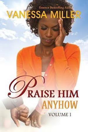 Praise Him Anyhow - Volume 1