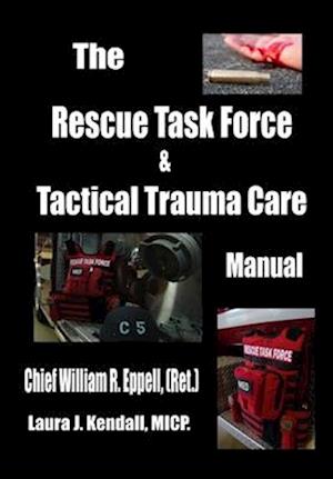 The Rescue Task Force Concept & Tactical Trauma Care Manual: For First Responders