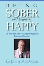 Being Sober and Becoming Happy: The Best Ideas from The Director of Spiritual Guidance at Hazelden 