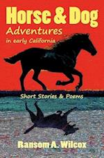Horse & Dog Adventures in Early California: Short Stories & Poems 