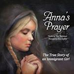Anna's Prayer: The True Story of an Immigrant Girl 