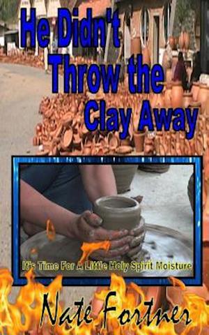 He Didn't Throw the Clay Away