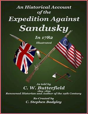 An Historical Account of the Expedition Against Sandusky in 1782: Under Colonel William Crawford