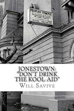 Jonestown: "Don't Drink the Kool-Aid": (The complete story behind the mysterious Jim Jones & his exodus to Guyana) 