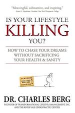 Is Your Lifestyle Killing You?: How to Chase Your Dreams Without Sacrificing Your Health & Sanity 