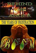 Behind the Anger (the Years of Frustration)