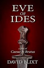 Eve of Ides: A Play of Brutus and Caesar 