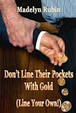 Don't Line Their Pockets with Gold (Line Your Own!)