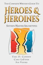 The Complete Writer's Guide to Heroes and Heroines