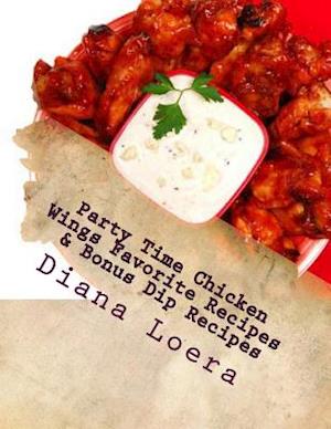 Party Time Chicken Wings Favorite Recipes & Bonus Dip Recipes