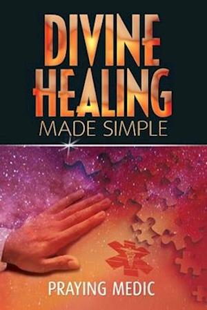 Divine Healing Made Simple