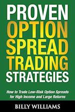 Proven Option Spread Trading Strategies: How to Trade Low-Risk Option Spreads for High Income and Large Returns 