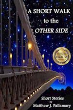 A Short Walk to the Other Side: A collection of short stories 