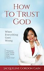 How To Trust God - When Everything Goes Wrong