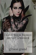 Leave Your Money on the Dresser