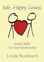 Safe. Happy. Loved. Simple Skills for Your Relationship