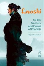 Laoshi: Tai Chi, Teachers, and Pursuit of Principle 