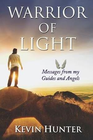 Warrior of Light: Messages from my Guides and Angels