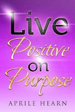 Live Positive on Purpose
