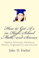 How to Get A's in High School Math and Science