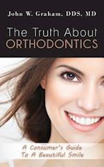 The Truth About Orthodontics: A Consumer's Guide To A Beautiful Smile 