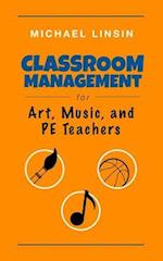 Classroom Management for Art, Music, and Pe Teachers