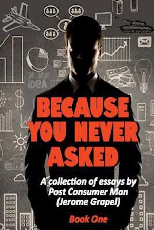 Because You Never Asked (Book One)