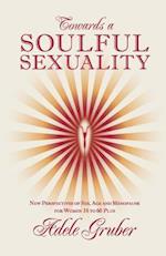 Towards a Soulful Sexuality: New Perspectives of Sex, Age and Menopause for Women 35 to 60 Plus 