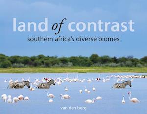 Berg, H:  Land Of Contrast: Southern Africa's Diverse Biomes