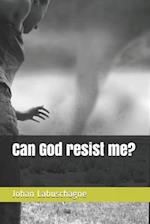 Can God resist me? 