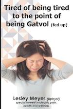 Tired of being tired to the point of being gatvol