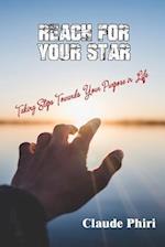 Reach For Your Star: Taking Steps Towards Your Purpose in Life 