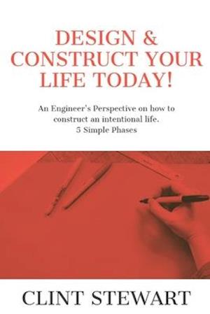 Design & Construct Your Life Today!