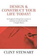 Design & Construct Your Life Today!