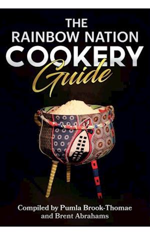 The Rainbow Nation Cookery Guide : Cook like a South African