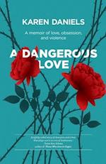 A Dangerous Love: A memoir of love, obsession and violence 