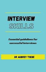 INTERVIEW SKILLS: Essential guidelines to successful interviews 